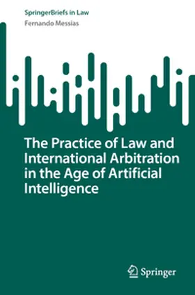 Messias | The Practice of Law and International Arbitration in the Age of Artificial Intelligence | E-Book | sack.de