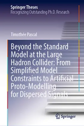 Pascal | Beyond the Standard Model at the Large Hadron Collider: From Simplified Model Constraints to Artificial Proto-Modelling for Dispersed Signals | E-Book | www2.sack.de