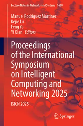 Rodriguez Martinez / Lu / Ye |  Proceedings of the International Symposium on Intelligent Computing and Networking 2025 | eBook | Sack Fachmedien