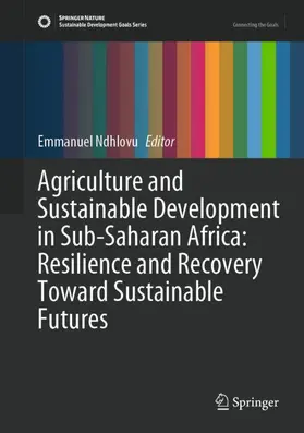 Ndhlovu |  Agriculture and Sustainable Development in Sub-Saharan Africa: Resilience and Recovery Toward Sustainable Futures | Buch |  Sack Fachmedien