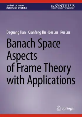 Han / Hu / Liu |  Banach Space Aspects of Frame Theory with Applications | Buch |  Sack Fachmedien