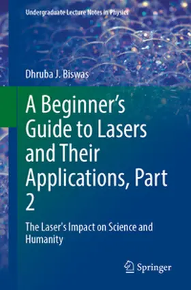 Biswas |  A Beginner’s Guide to Lasers and Their Applications, Part 2 | eBook | Sack Fachmedien
