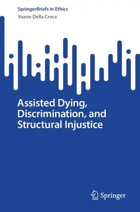 Della Croce |  Assisted Dying, Discrimination, and Structural Injustice | Buch |  Sack Fachmedien