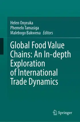 Onyeaka / Tamasiga / Bakwena |  Global Food Value Chains: An In-depth Exploration of International Trade Dynamics | Buch |  Sack Fachmedien