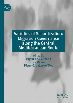 Cusumano / Raineri / Caballero-Vélez |  Varieties of Securitization: Migration Governance along the Central Mediterranean Route | Buch |  Sack Fachmedien