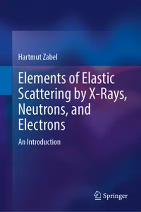 Zabel |  Elements of Elastic Scattering by X-Rays, Neutrons, and Electrons | Buch |  Sack Fachmedien