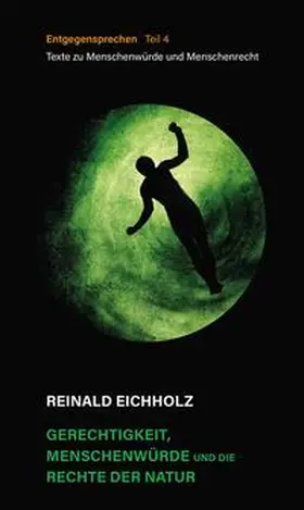 Eichholz / KunstRaumRhein / Deimann |  Gerechtigkeit, Menschenwürde und die Rechte der Natur | Buch |  Sack Fachmedien