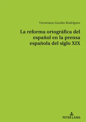 Gaviño Rodríguez / Gavin~o Rodríguez |  La reforma ortográfica del español en la prensa española del siglo XIX | Buch |  Sack Fachmedien