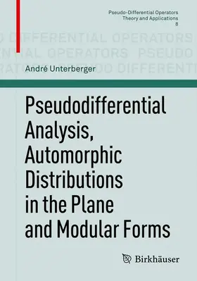 Unterberger | Pseudodifferential Analysis, Automorphic Distributions in the Plane and Modular Forms | Buch | 978-3-0348-0165-2 | sack.de