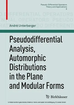 Unterberger |  Pseudodifferential Analysis, Automorphic Distributions in the Plane and Modular Forms | eBook | Sack Fachmedien