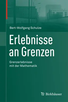 Schulze |  Erlebnisse an Grenzen - Grenzerlebnisse mit der Mathematik | Buch |  Sack Fachmedien