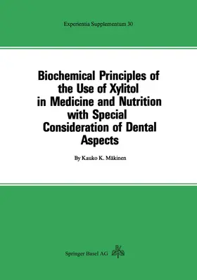 Mäkinen |  Biochemical Principles of the Use of Xylitol in Medicine and Nutrition with Special Consideration of Dental Aspects | Buch |  Sack Fachmedien