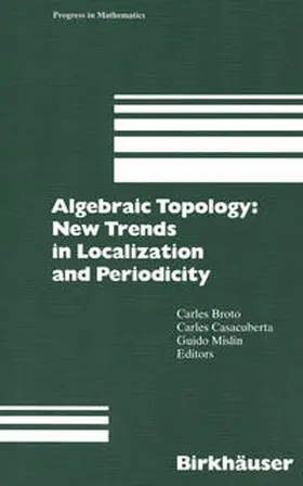 Broto / Casacuberta / Mislin |  Algebraic Topology: New Trends in Localization and Periodicity | eBook | Sack Fachmedien