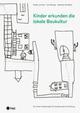 von Wyl / Weniger / Windholz |  Kinder erkunden die lokale Baukultur | Buch |  Sack Fachmedien