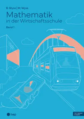Wyss |  Mathematik in der Wirtschaftsschule - Band 1 (Print inkl. E-Book Edubase, Neuauflage 2024) | Buch |  Sack Fachmedien