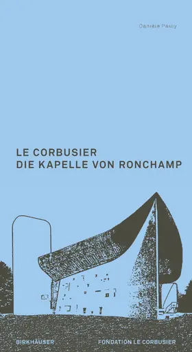 Pauly |  Le Corbusier. Die Kapelle von Ronchamp | Buch |  Sack Fachmedien