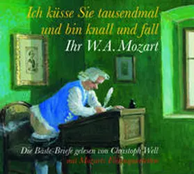 Mozart |  Ich küsse sie tausendmal, und bin knall und fall: Ihr W. A. Mozart | Sonstiges |  Sack Fachmedien