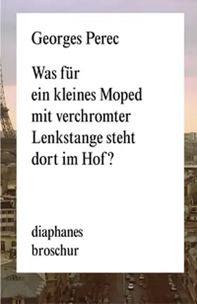 Perec |  Was für ein kleines Moped mit verchromter Lenkstange steht dort im Hof? | Buch |  Sack Fachmedien