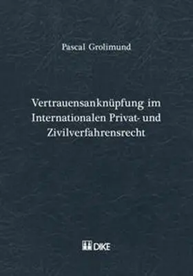 Grolimund |  Vertrauensanknüpfung im Internationalen Privat- und Zivilverfahresrecht | Buch |  Sack Fachmedien