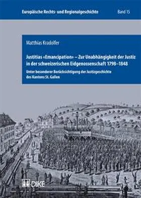 Kradolfer |  Justitias 'Emancipation' – Zur Unabhängigkeit der Justiz in der schweizerischen Eidgenossenschaft 1798–1848 | Buch |  Sack Fachmedien