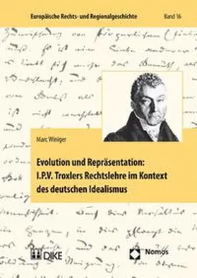 Winiger |  Evolution und Repräsentation: I.P.V. Troxlers Rechtslehre im Kontext des deutschen Idealismus | Buch |  Sack Fachmedien