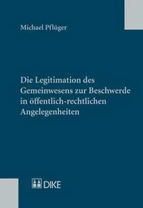 Pflüger |  Die Legitimation des Gemeinwesens zur Beschwerde in öffentlich-rechtlichen Angelegenheiten | Buch |  Sack Fachmedien