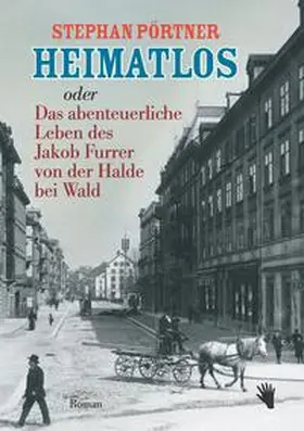 Pörtner |  Heimatlos oder Das abenteuerliche Leben des Jakob Furrer von der Halde bei Wald | Buch |  Sack Fachmedien