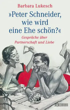Lukesch |  Peter Schneider, wie wird eine Ehe schön? | Buch |  Sack Fachmedien
