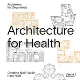 Nickl-Weller / Nickl | Architecture for Health | Architektur für Gesundheit | Buch | 978-3-03768-258-6 | sack.de