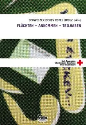 Schweizerisches Rotes Kreuz |  Flüchten - ankommen - teilhaben | Buch |  Sack Fachmedien