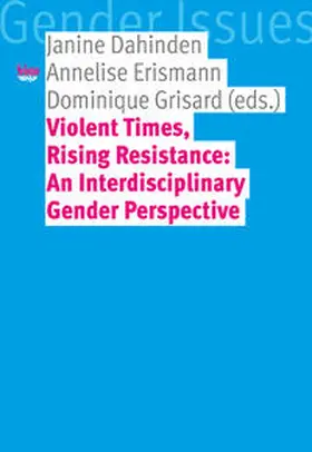 Dahinden / Erismann / Grisard |  Violent Times, Rising Resistance: An Interdisciplinary Gender Perspective | Buch |  Sack Fachmedien