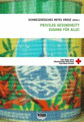 Schweizerisches Rotes Kreuz (SRK) |  Privileg Gesundheit? Zugang für alle! | eBook | Sack Fachmedien