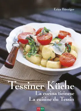 Bänziger |  Tessiner Küche - La cucina ticinese - La cuisine du Tessin | Buch |  Sack Fachmedien