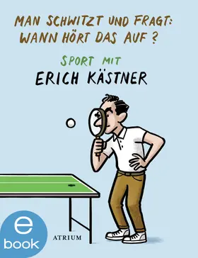 Kästner / List | Man schwitzt und fragt: Wann hört das auf? | E-Book | sack.de