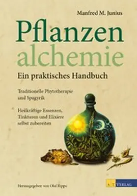 Junius / Rippe |  Pflanzenalchemie - Ein praktisches Handbuch - eBook | eBook | Sack Fachmedien
