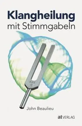 Beaulieu |  Klangheilung mit Stimmgabeln | Buch |  Sack Fachmedien