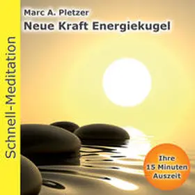 Pletzer |  Schnellmeditation: Neue Kraft Energiekugel | Sonstiges |  Sack Fachmedien