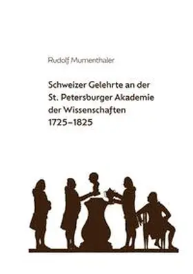 Mumenthaler |  Schweizer Gelehrte an der St. Petersburger Akademie der Wissenschaften 1725-1825 | Buch |  Sack Fachmedien