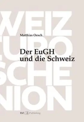 Oesch |  Der EuGH und die Schweiz | Buch |  Sack Fachmedien