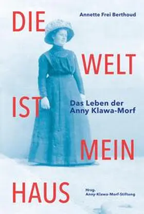 Frei Berthoud / Anny-Klawa-Morf-Stiftung |  Die Welt ist mein Haus | Buch |  Sack Fachmedien