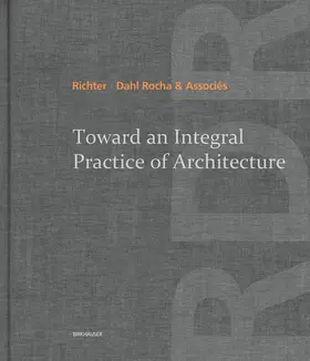 Richter - Dahl Rocha & Associés | Toward an Integral Practice of Architecture | E-Book | sack.de