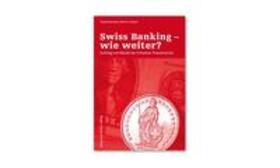Baumann / Rutsch |  Swiss Banking - wie weiter? | Buch |  Sack Fachmedien