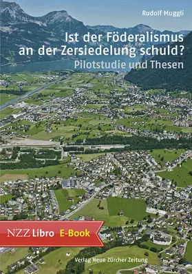 Sophie und Karl Binding Stiftung / Muggli / Frey |  Ist der Föderalismus an der Zersiedelung schuld? | eBook | Sack Fachmedien
