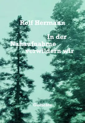 Hermann |  In der Nahaufnahme verwildern wir | Buch |  Sack Fachmedien