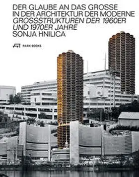 Hnilica |  Der Glaube an das Grosse in der Architektur der Moderne | Buch |  Sack Fachmedien