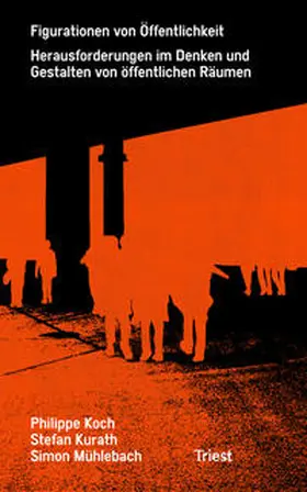 Institut Urban Landscape, Züricher Hochschule für Angewandte Wissenschaften / Koch / Kurath |  Figuration von Öffentlichkeit | Buch |  Sack Fachmedien