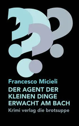 Micieli |  DER AGENT DER KLEINEN DINGE ERWACHT AM BACH | Buch |  Sack Fachmedien