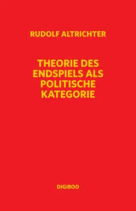 Altrichter |  Theorie des Endspiels als politische Kategorie | Buch |  Sack Fachmedien