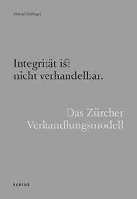 Bullinger | Integrität ist nicht verhandelbar. Das Zürcher Verhandlungsmodell | Buch | 978-3-03909-350-2 | sack.de