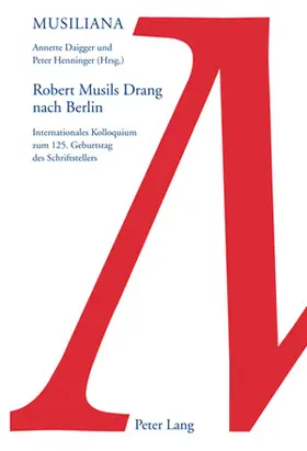 Henninger / Daigger |  Robert Musils Drang nach Berlin | Buch |  Sack Fachmedien